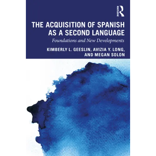 The Acquisition of Spanish as a Second Language: Foundations and New Developments