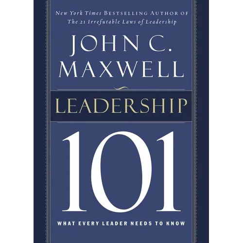 Leadership 101: What Every Leader Needs to Know - Hardcover