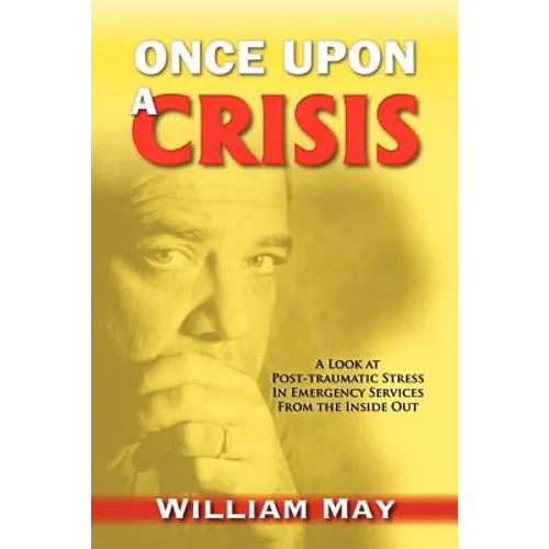 Once Upon a Crisis: A Look at Post-traumatic Stress in Emergency Services from the Inside Out - Paperback
