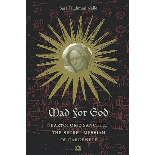 Mad for God: Bartolome Sanchez, the Secret Messiah of Cardenete - Paperback