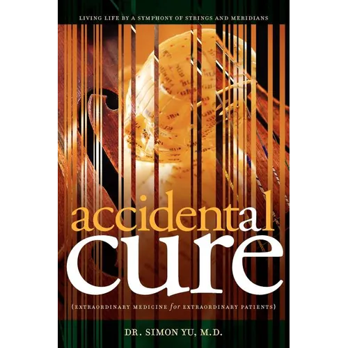 Accidental Cure: Extraordinary Medicine for Extraordinary Patients - Paperback