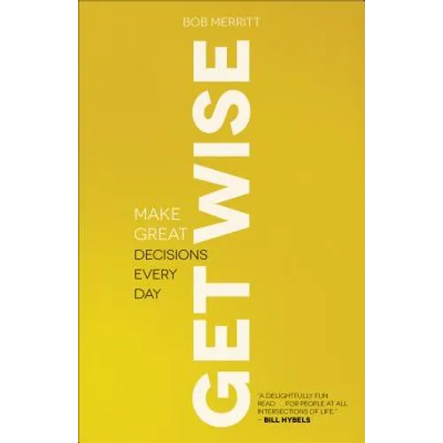 Get Wise: Make Great Decisions Every Day - Paperback