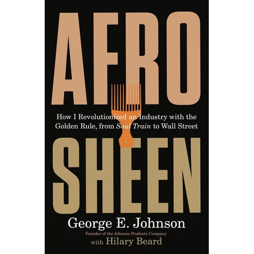 Afro Sheen: How I Revolutionized an Industry with the Golden Rule, from Soul Train to Wall Street - Hardcover
