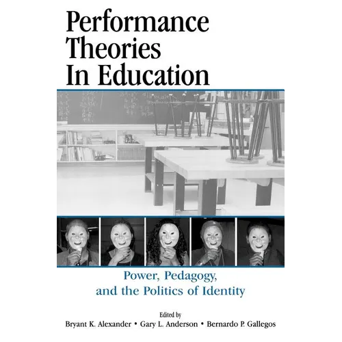 Performance Theories in Education: Power, Pedagogy, and the Politics of Identity - Paperback