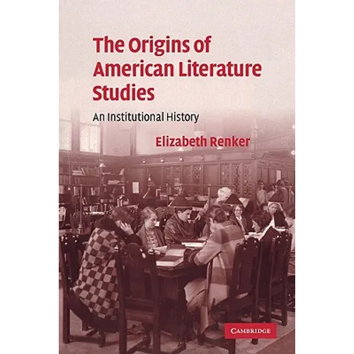 The Origins of American Literature Studies: An Institutional History - Paperback