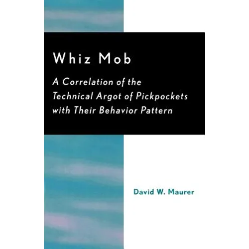 Whiz Mob: A Correlation of the Technical Argot of Pickpockets with Their Behavior Pattern - Paperback