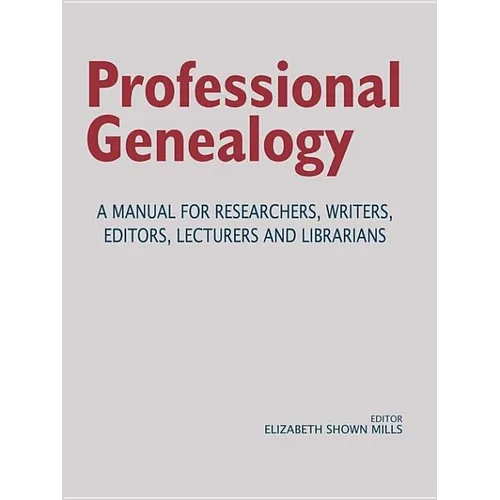 Professional Genealogy. a Manual for Researchers, Writers, Editors, Lecturers, and Librarians - Paperback