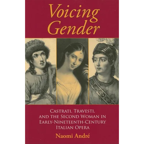 Voicing Gender: Castrati, Travesti, and the Second Woman in Early-Nineteenth-Century Italian Opera - Paperback