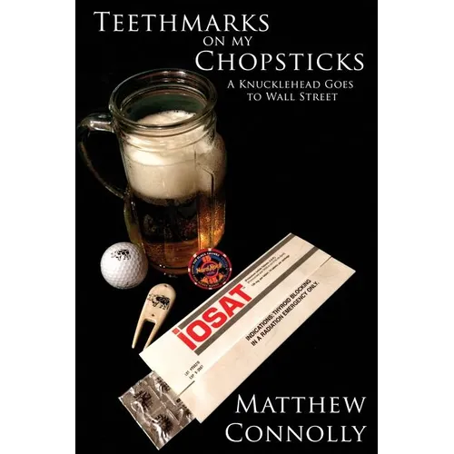 Teethmarks on my Chopsticks: A Knucklehead Goes to Wall Street - Paperback