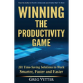 Winning the Productivity Game: 201 Time-Saving Solutions to Work Smarter, Faster and Easier