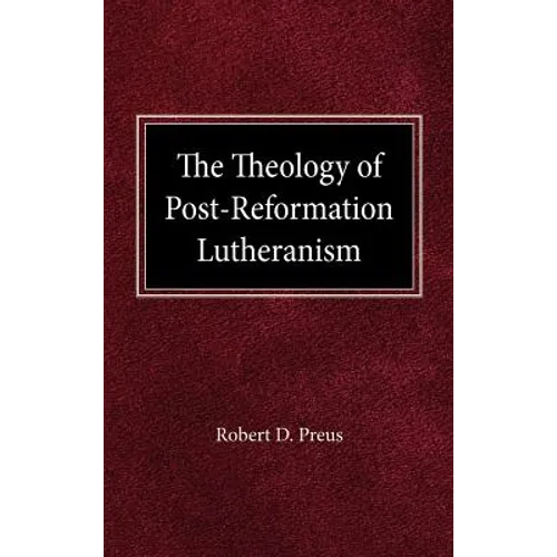 The Theology of Post-Reformation Lutheranism: A Study of Theological Prolegomena - Hardcover