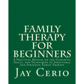 Family Therapy for Beginners: A Practical Manual on the Concepts, Skills, and Techniques of Structural and Strategic Family Therapy