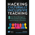 Hacking Culturally Inclusive Teaching: 8 anti-racist lessons that help teachers and leaders improve equity in education