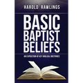 Basic Baptist Beliefs: An Exposition of Key Biblical Doctrines