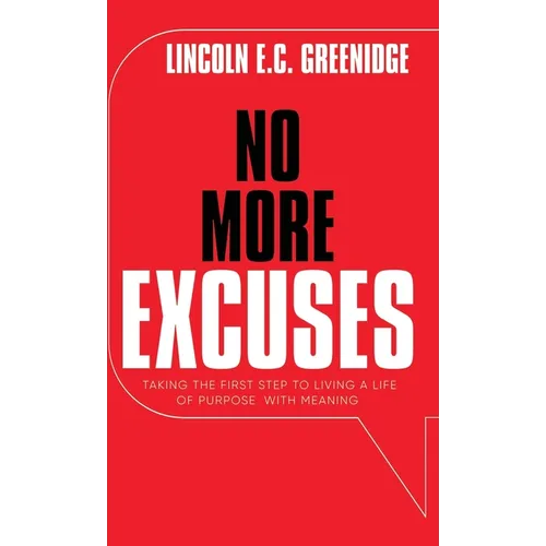 NO MORE EXCUSES (Standard Edition): Taking the First Step to Living a Life of Purpose with Meaning