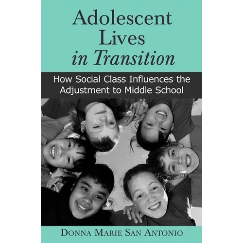 Adolescent Lives in Transition: How Social Class Influences the Adjustment to Middle School - Hardcover