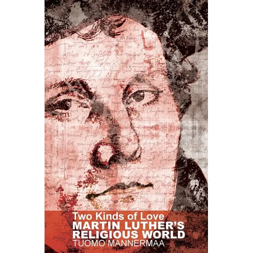 Two Kinds of Love: Martin Luther's Religious World - Paperback