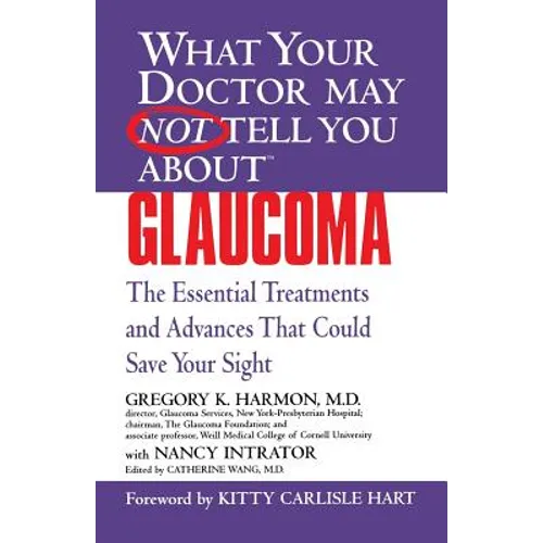 Glaucoma: The Essential Treatments and Advances That Could Save Your Sight - Paperback