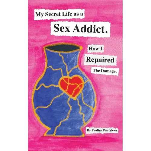 My Secret Life as a Sex Addict: How I Repaired The Damage - Paperback