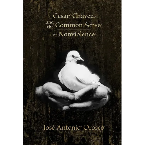 Cesar Chavez and the Common Sense of Nonviolence - Paperback