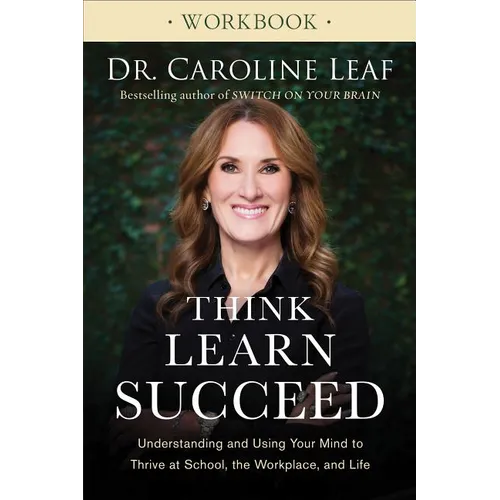 Think, Learn, Succeed Workbook: Understanding and Using Your Mind to Thrive at School, the Workplace, and Life - Paperback