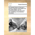 An Impartial history of the war in America, between Great Britain and the United States, from its commencement to the end of the war: exhibiting a cir