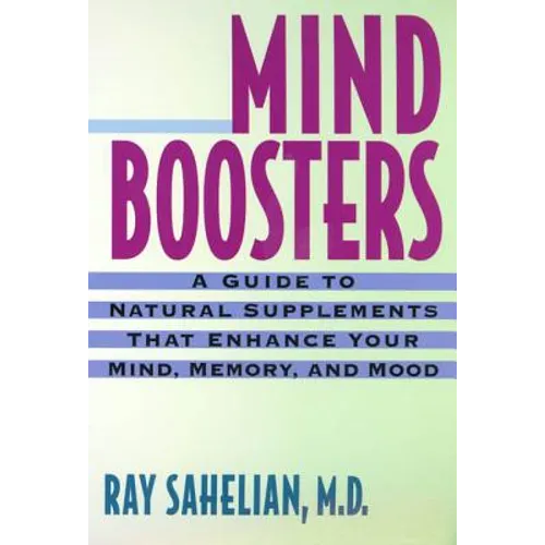 Mind Boosters: A Guide to Natural Supplements That Enhance Your Mind, Memory, and Mood
