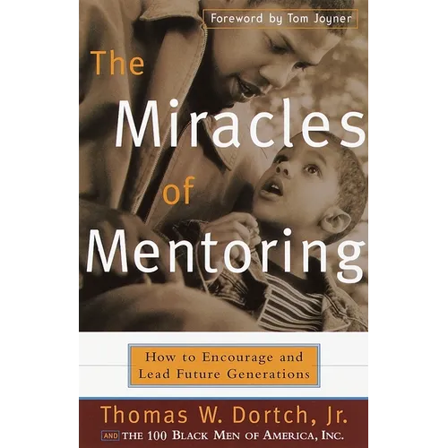 The Miracles of Mentoring: How to Encourage and Lead Future Generations - Paperback