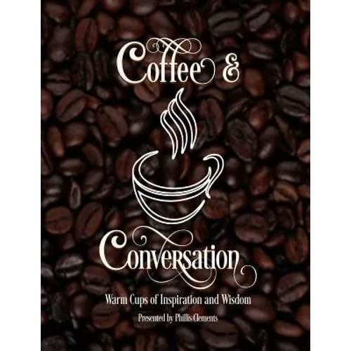 Coffee & Conversation: Warm Cups of Inspiration and Wisdom - Paperback