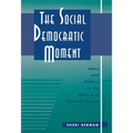 The Social Democratic Moment: Ideas and Politics in the Making of Interwar Europe