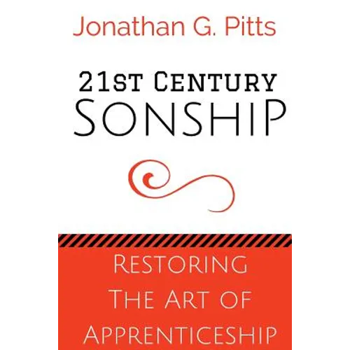 21st Century Sonship: Restoring the Art of Apprenticeship - Paperback