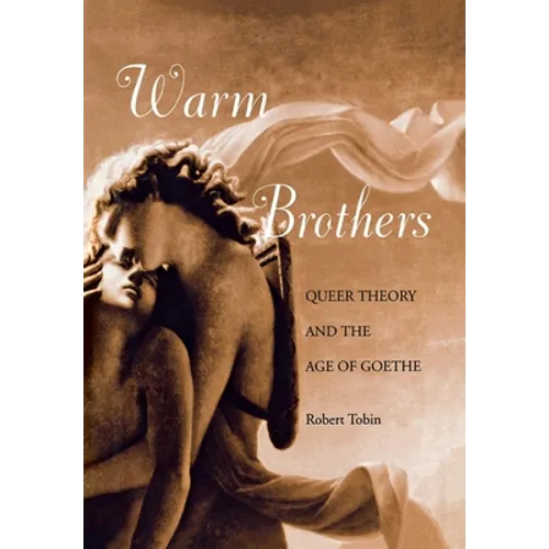 Warm Brothers: Queer Theory and the Age of Goethe - Hardcover