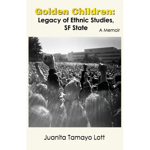 Golden Children: Legacy of Ethnic Studies, SF State. A Memoir - Paperback
