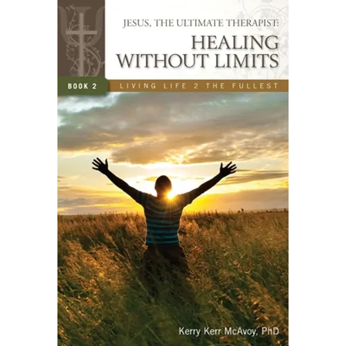 Jesus, The Ultimate Therapist: Healing Without Limits