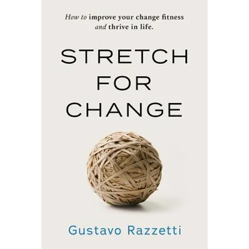 Stretch for Change: How to improve your change fitness and thrive in life