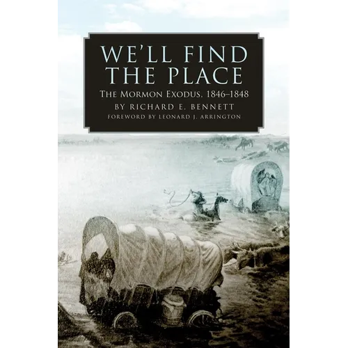 We'll Find the Place: The Mormon Exodus, 1846-1848 - Paperback