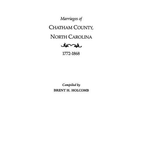 Marriages of Chatham County, North Carolina, 1772-1868 - Paperback