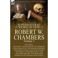 The Collected Supernatural and Weird Fiction of Robert W. Chambers: Volume 3-Including One Novel 'The Tracer of Lost Persons, ' Four Novelettes 'The M