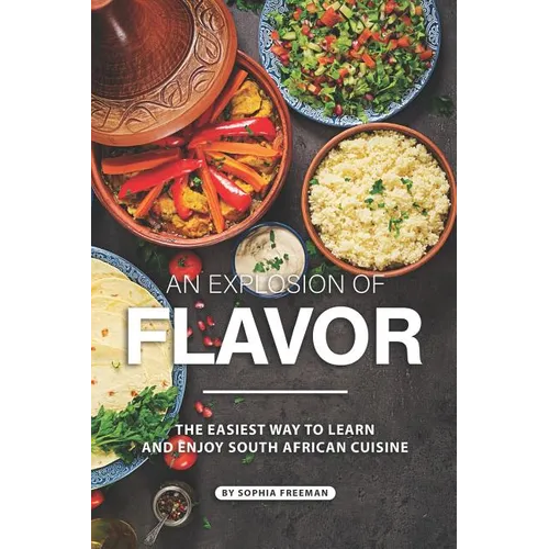 An Explosion of Flavor: The Easiest Way to learn and Enjoy South African Cuisine - Paperback