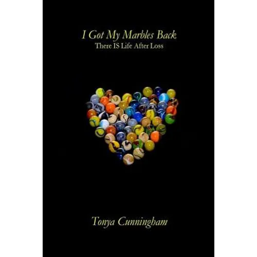 I Got My Marbles Back: There IS Life After Loss - Paperback