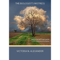 The Biologist's Mistress: Rethinking Self-Organization in Art, Literature, and Nature