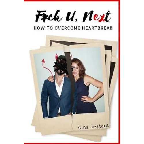 F*ck U, Next: How To Overcome Heartbreak