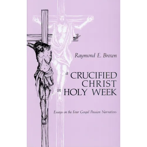 Crucified Christ in Holy Week: Essays on the Four Gospel Passion Narratives - Paperback