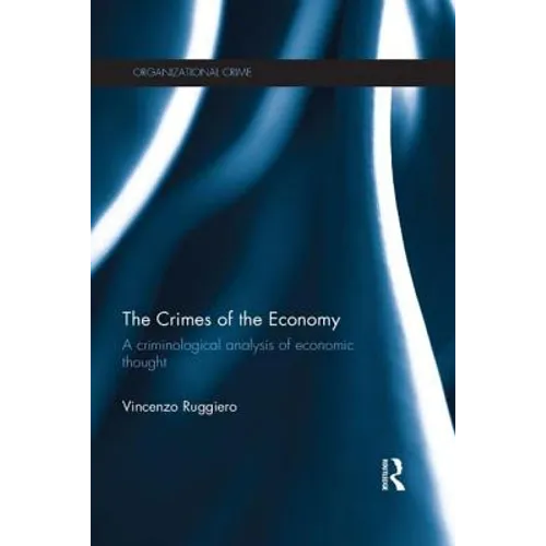 The Crimes of the Economy: A Criminological Analysis of Economic Thought