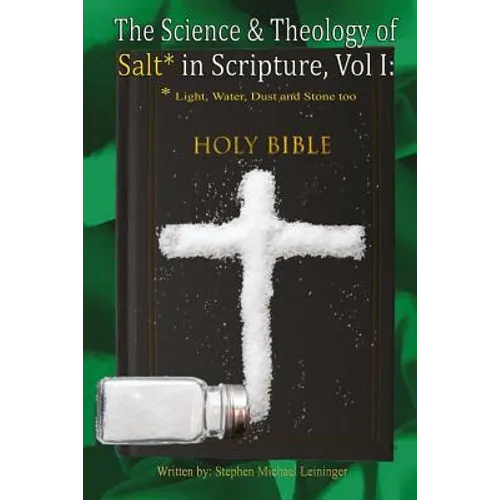 The Science & Theology of Salt* in Scripture: *Light, Water, Dust, and Stone too - Paperback