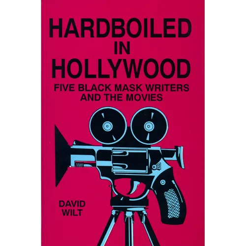 Hardboiled in Hollywood: Five Black Mask Writers and the Movies - Hardcover