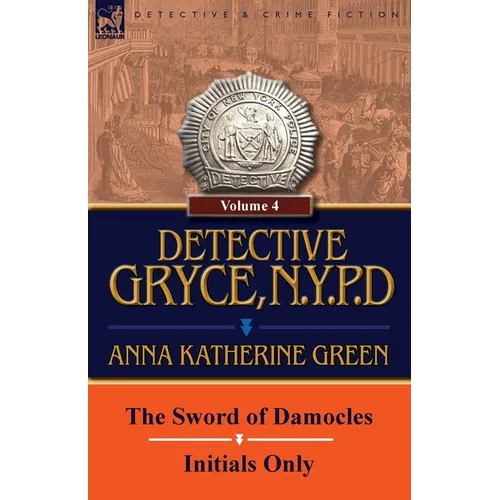 Detective Gryce, N. Y. P. D.: Volume: 4-The Sword of Damocles and Initials Only - Paperback