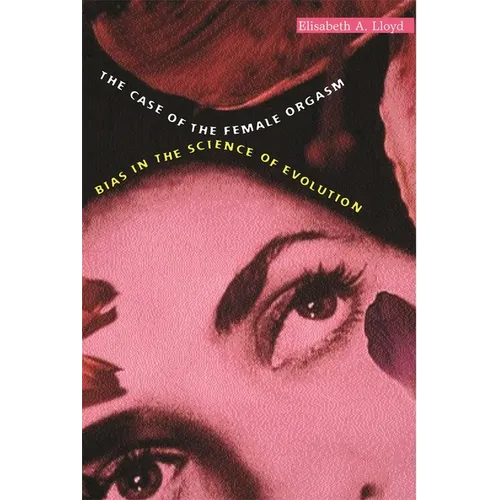 The Case of the Female Orgasm: Bias in the Science of Evolution - Paperback