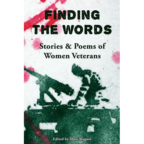 Finding the Words: Stories and Poems of Women Veterans - Paperback