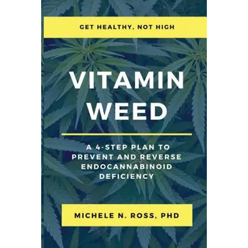 Vitamin Weed: A 4-Step Plan to Prevent and Reverse Endocannabinoid Deficiency - Paperback
